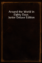 Around the World in Eighty Days. Junior Deluxe Edition