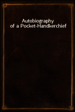 Autobiography of a Pocket-Handkerchief