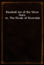 Baseball Joe of the Silver Stars; or, The Rivals of Riverside
