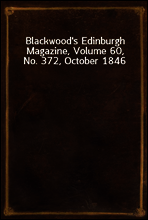 Blackwood`s Edinburgh Magazine, Volume 60, No. 372, October 1846
