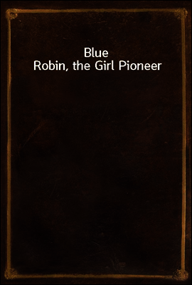 Blue Robin, the Girl Pioneer