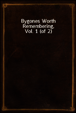 Bygones Worth Remembering, Vol. 1 (of 2)