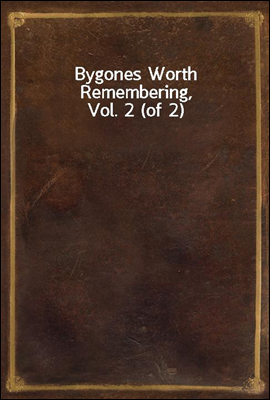 Bygones Worth Remembering, Vol. 2 (of 2)