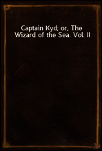 Captain Kyd; or, The Wizard of the Sea. Vol. II