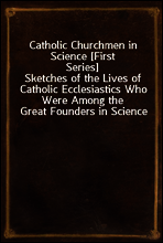 Catholic Churchmen in Science [First Series]
Sketches of the Lives of Catholic Ecclesiastics Who Were Among the Great Founders in Science
