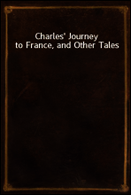 Charles` Journey to France, and Other Tales