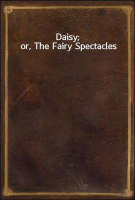 Daisy; or, The Fairy Spectacles