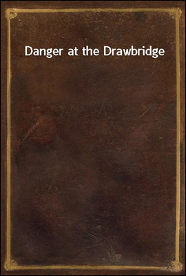 Danger at the Drawbridge
