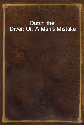 Dutch the Diver; Or, A Man`s Mistake