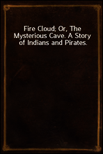 Fire Cloud; Or, The Mysterious Cave. A Story of Indians and Pirates.