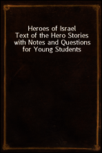 Heroes of Israel
Text of the Hero Stories with Notes and Questions for Young Students