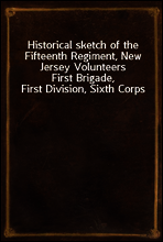 Historical sketch of the Fifteenth Regiment, New Jersey Volunteers
First Brigade, First Division, Sixth Corps