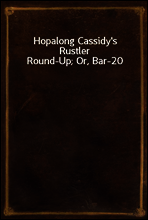 Hopalong Cassidy`s Rustler Round-Up; Or, Bar-20