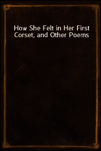 How She Felt in Her First Corset, and Other Poems