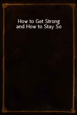 How to Get Strong and How to Stay So