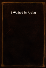 I Walked in Arden