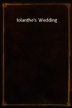 Iolanthe`s Wedding