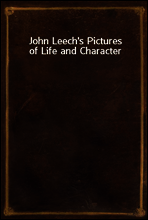 John Leech`s Pictures of Life and Character