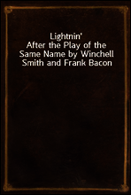 Lightnin`
After the Play of the Same Name by Winchell Smith and Frank Bacon