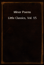 Minor Poems
Little Classics, Vol. 15