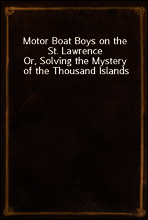 Motor Boat Boys on the St. Lawrence
Or, Solving the Mystery of the Thousand Islands
