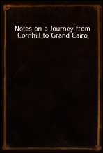 Notes on a Journey from Cornhill to Grand Cairo