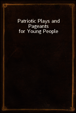 Patriotic Plays and Pageants for Young People