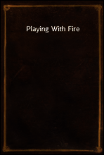 Playing With Fire