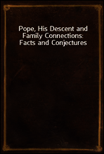 Pope, His Descent and Family Connections