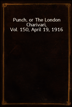 Punch, or The London Charivari, Vol. 150, April 19, 1916