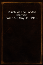 Punch, or The London Charivari, Vol. 150, May 31, 1916