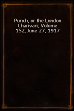 Punch, or the London Charivari, Volume 152, June 27, 1917