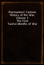 Raemaekers` Cartoon History of the War, Volume 1
The First Twelve Months of War