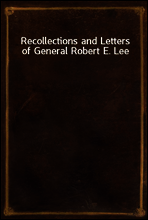 Recollections and Letters of General Robert E. Lee