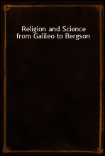 Religion and Science from Galileo to Bergson