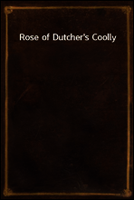 Rose of Dutcher`s Coolly