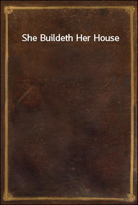She Buildeth Her House
