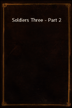 Soldiers Three - Part 2