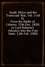 South Africa and the Transvaal War, Vol. 3 (of 6)
From the Battle of Colenso, 15th Dec. 1899, to Lord Roberts`s Advance into the Free State, 12th Feb. 1900