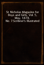 St. Nicholas Magazine for Boys and Girls, Vol. 5, May, 1878, No. 7.
Scribner`s Illustrated
