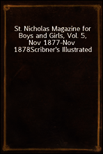 St. Nicholas Magazine for Boys and Girls, Vol. 5, Nov 1877-Nov 1878
Scribner`s Illustrated