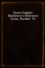 Steam Engines
Machinery`s Reference Series, Number 70