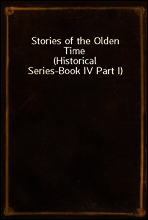 Stories of the Olden Time
(Historical Series-Book IV Part I)