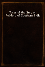 Tales of the Sun; or, Folklore of Southern India