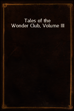 Tales of the Wonder Club, Volume III
