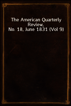 The American Quarterly Review, No. 18, June 1831 (Vol 9)
