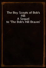 The Boy Scouts of Bob`s Hill
A Sequel to `The Bob`s Hill Braves`