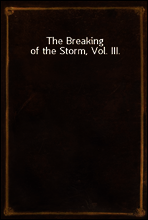 The Breaking of the Storm, Vol. III.