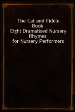 The Cat and Fiddle Book
Eight Dramatised Nursery Rhymes for Nursery Performers