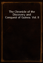 The Chronicle of the Discovery and Conquest of Guinea. Vol. II